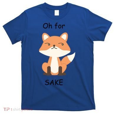 Oh For Fox Sake Gift T-Shirt