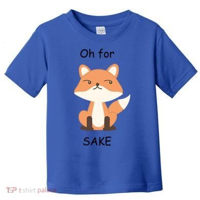 Oh For Fox Sake Gift Toddler T-Shirt