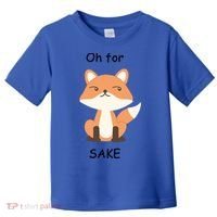 Oh For Fox Sake Gift Toddler T-Shirt thumb 0