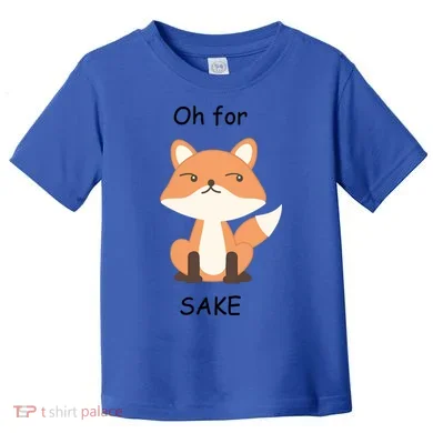 Oh For Fox Sake Gift Toddler T-Shirt