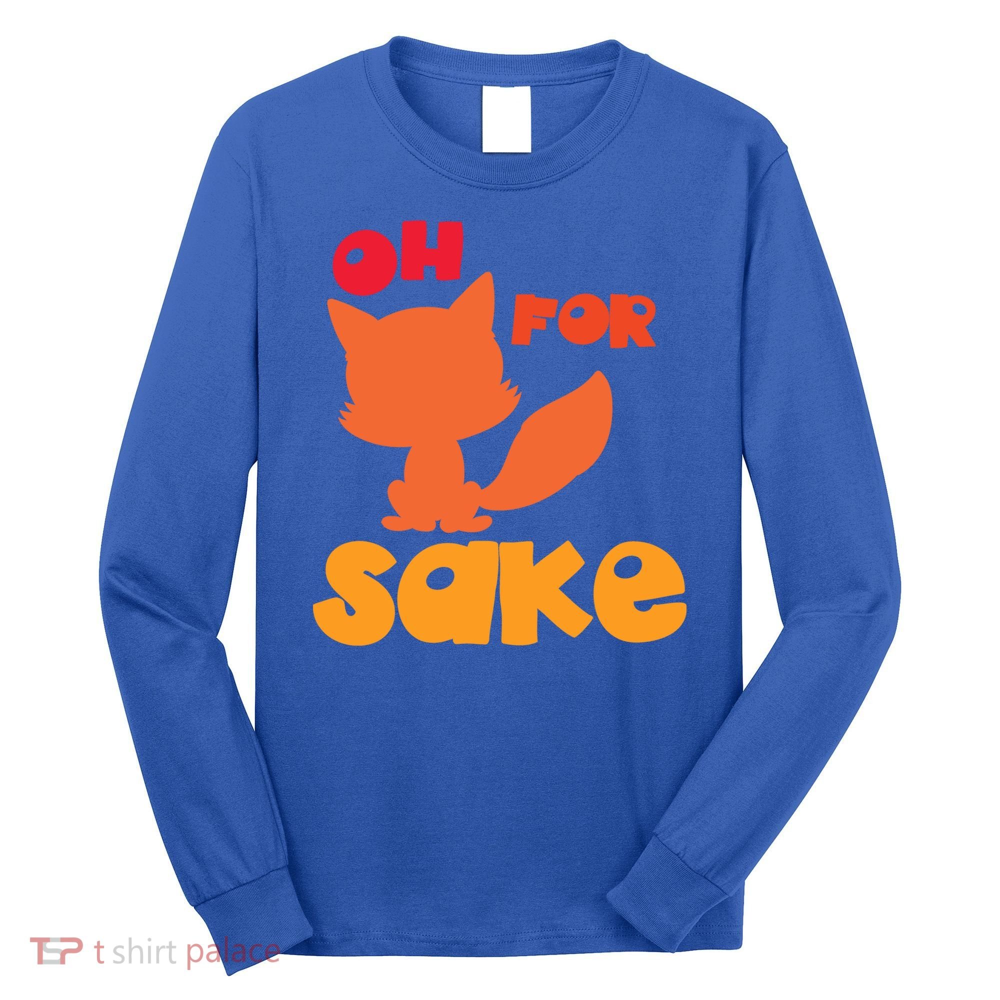 Oh For Fox Sake Funny Almost Offensive Adult Humor Gift Long Sleeve Shirt