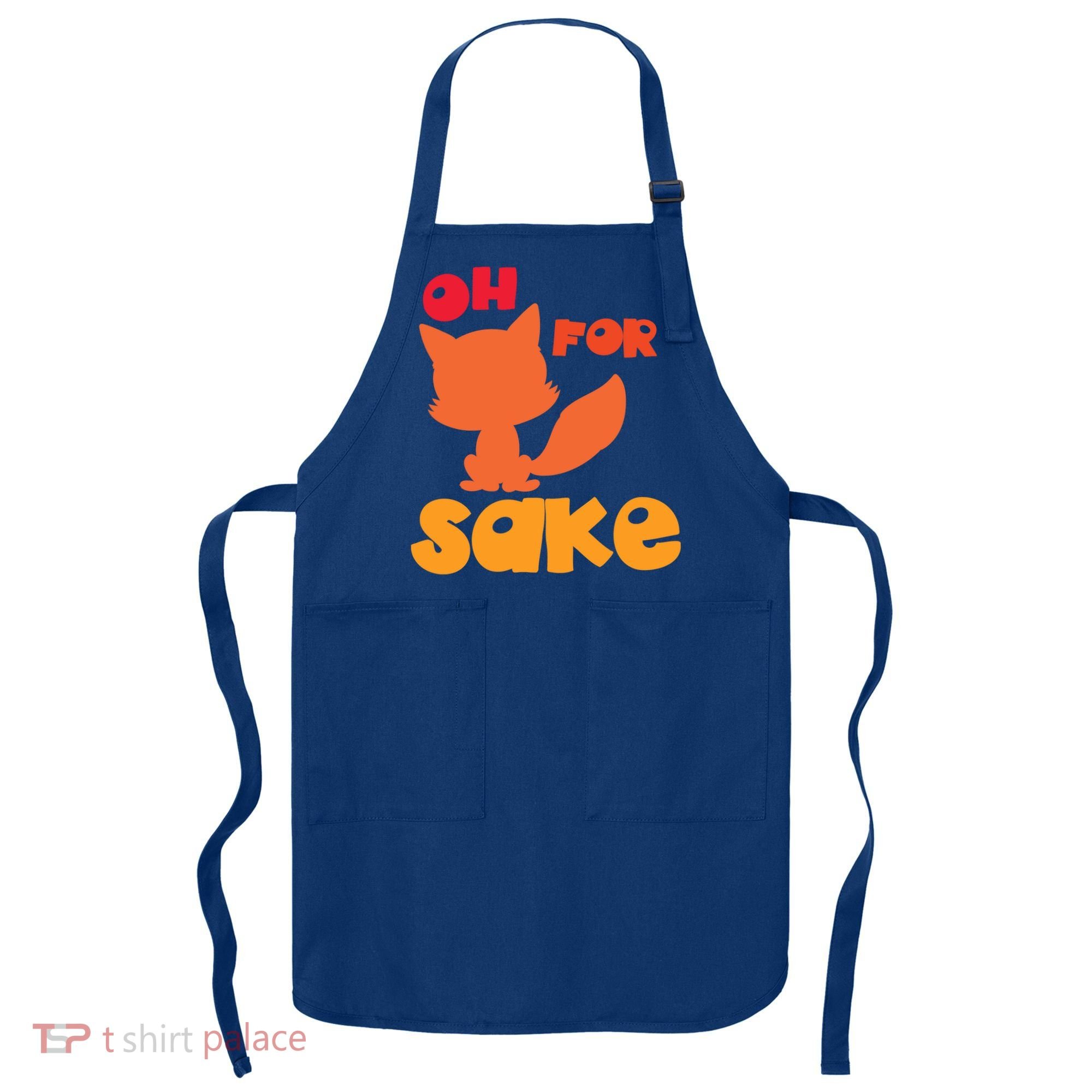Oh For Fox Sake Funny Almost Offensive Adult Humor Gift Apron