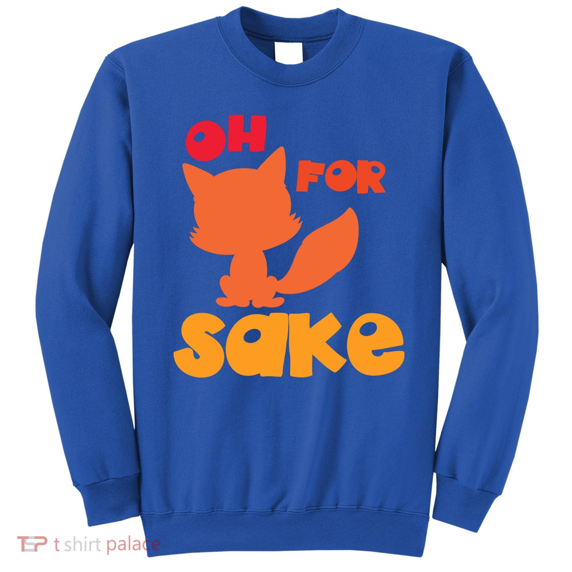 Oh For Fox Sake Funny Almost Offensive Adult Humor Gift Sweatshirt
