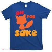 Oh For Fox Sake Funny Almost Offensive Adult Humor Gift T-Shirt thumb 0