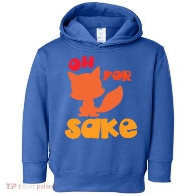 Oh For Fox Sake Funny Almost Offensive Adult Humor Gift Toddler Hoodie