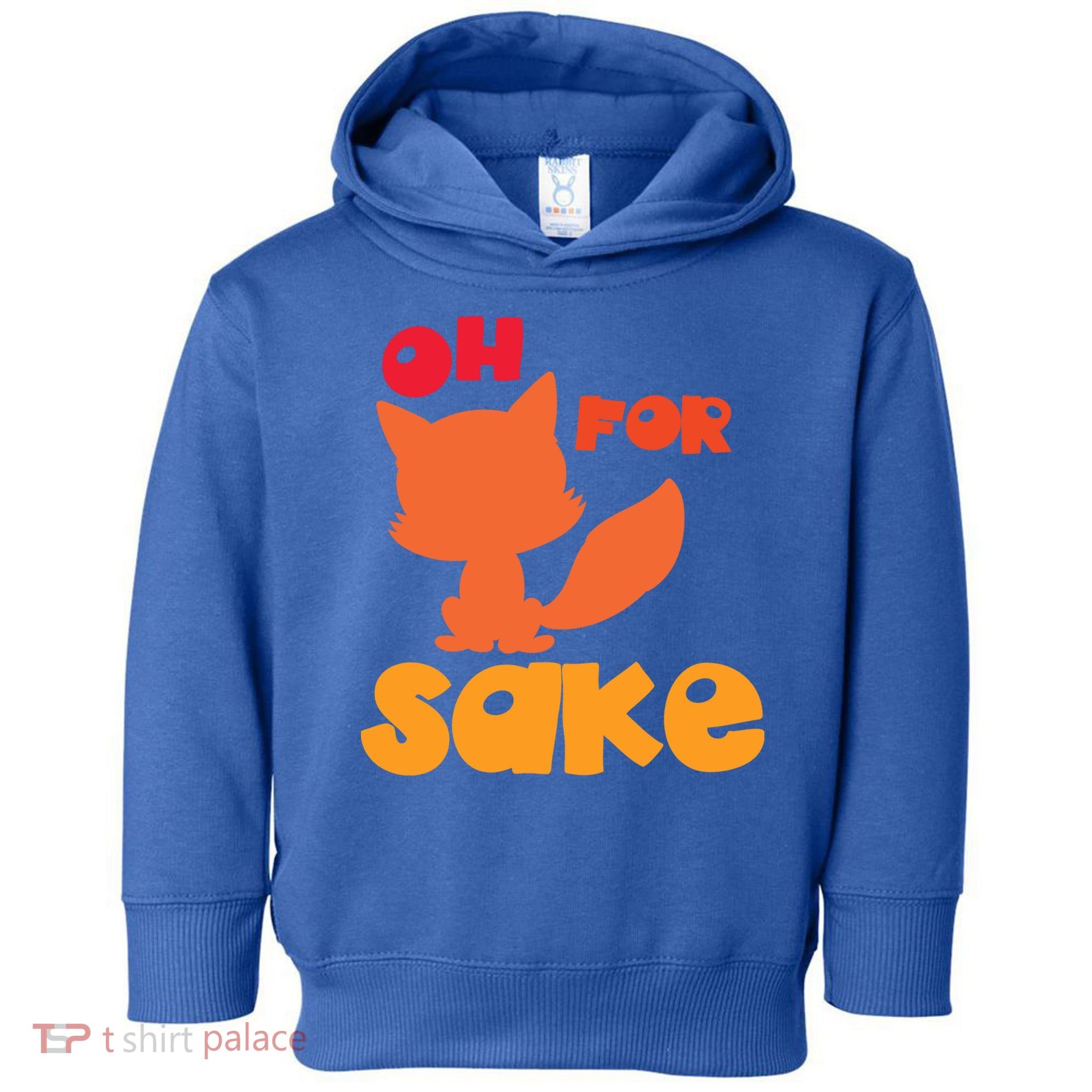 Oh For Fox Sake Funny Almost Offensive Adult Humor Gift Toddler Hoodie