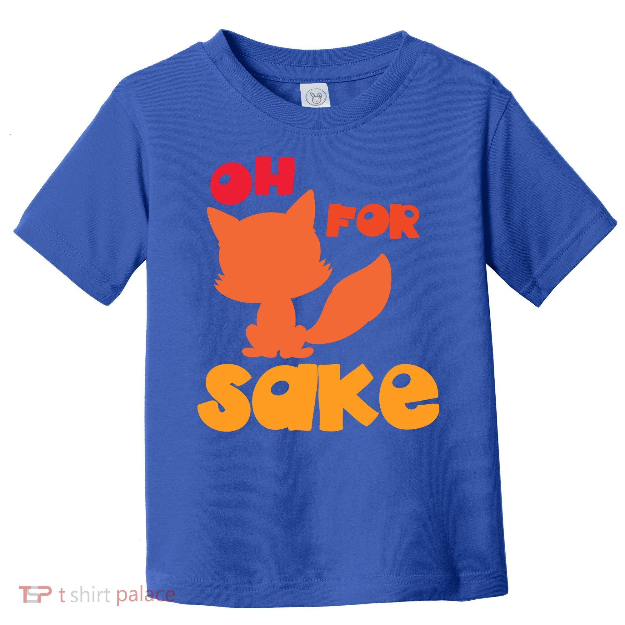 Oh For Fox Sake Funny Almost Offensive Adult Humor Gift Toddler T-Shirt