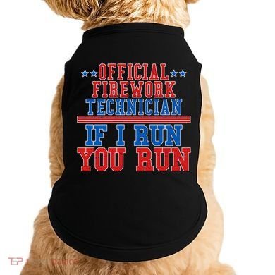 Official Firework Technician If I Run You Run 4th of July Doggie Tank