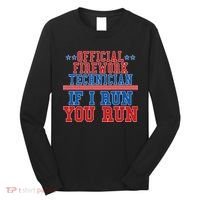 Official Firework Technician If I Run You Run 4th of July Long Sleeve Shirt thumb 0