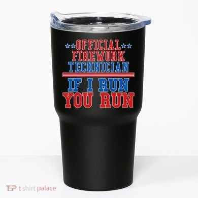 Official Firework Technician If I Run You Run 4th of July Tumbler