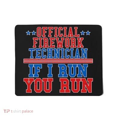 Official Firework Technician If I Run You Run 4th of July Mousepad