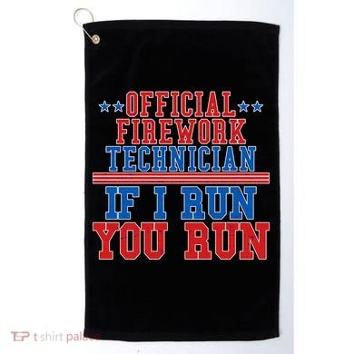 Official Firework Technician If I Run You Run 4th of July Golf Towel