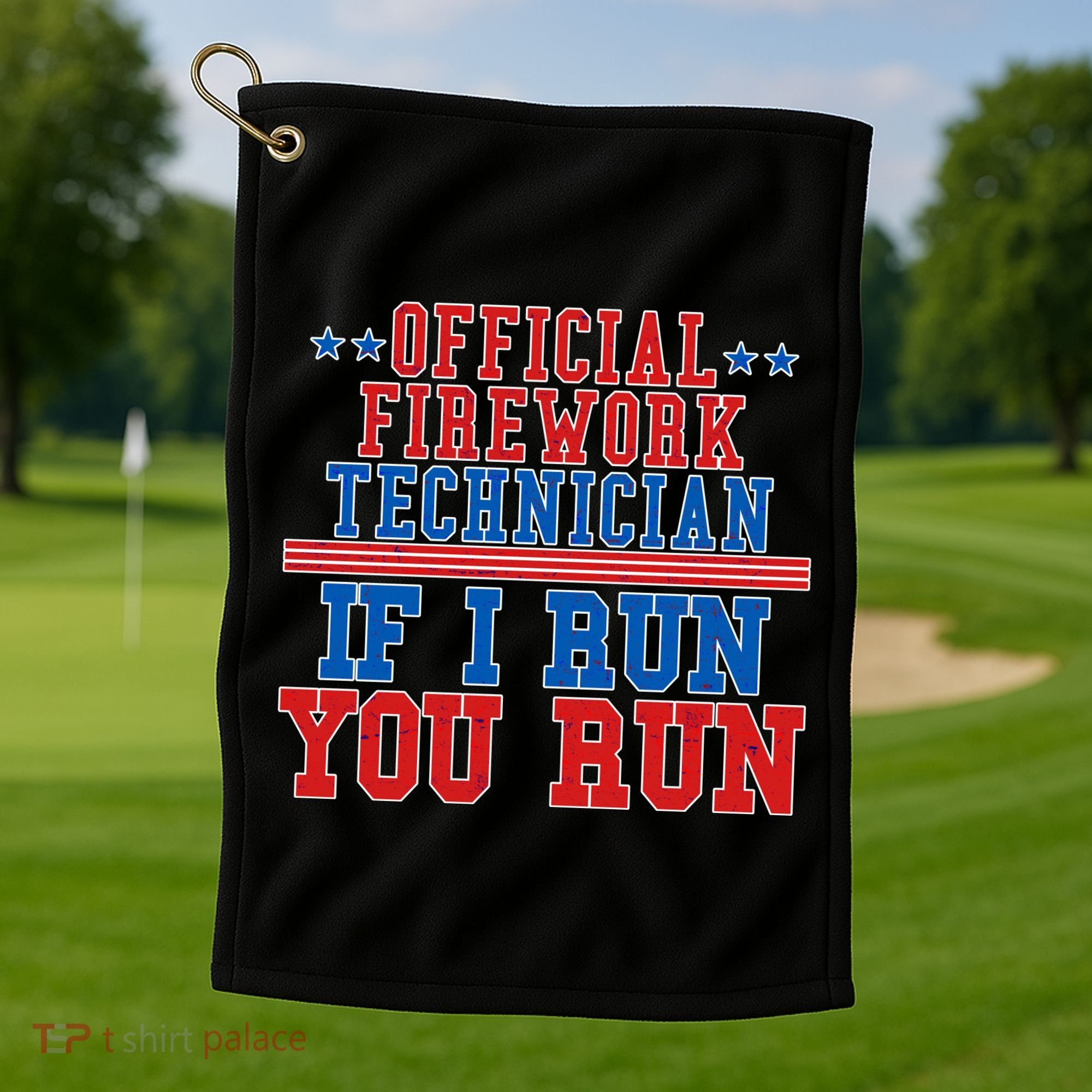 Official Firework Technician If I Run You Run 4th of July Golf Towel