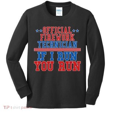 Official Firework Technician If I Run You Run 4th of July Kids Long Sleeve Shirt