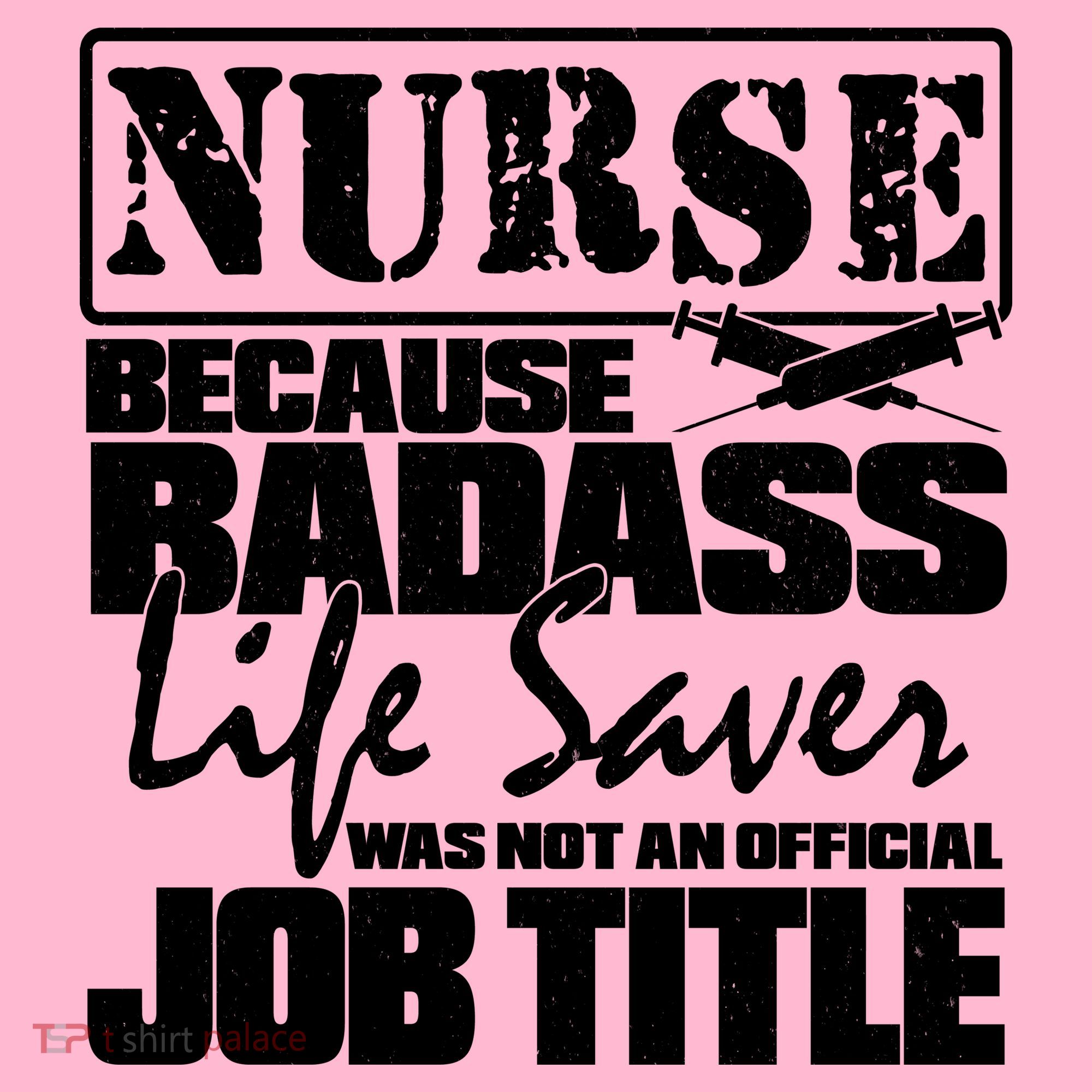 Official Job Title Nurse Bad Ass Life Saver T-Shirt