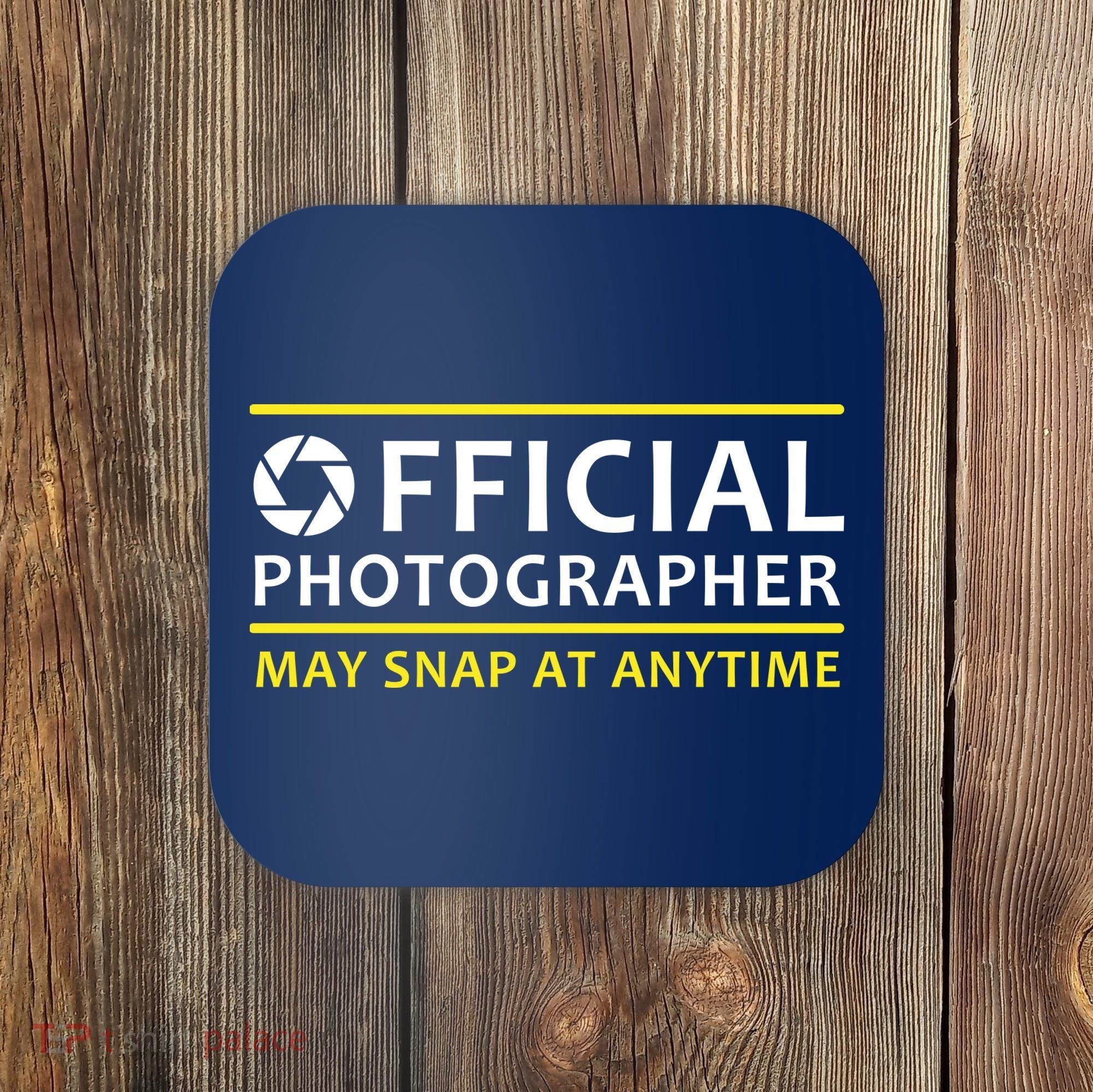 Official Photographer May Snap At Anytime Coaster