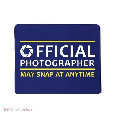 Official Photographer May Snap At Anytime Mousepad