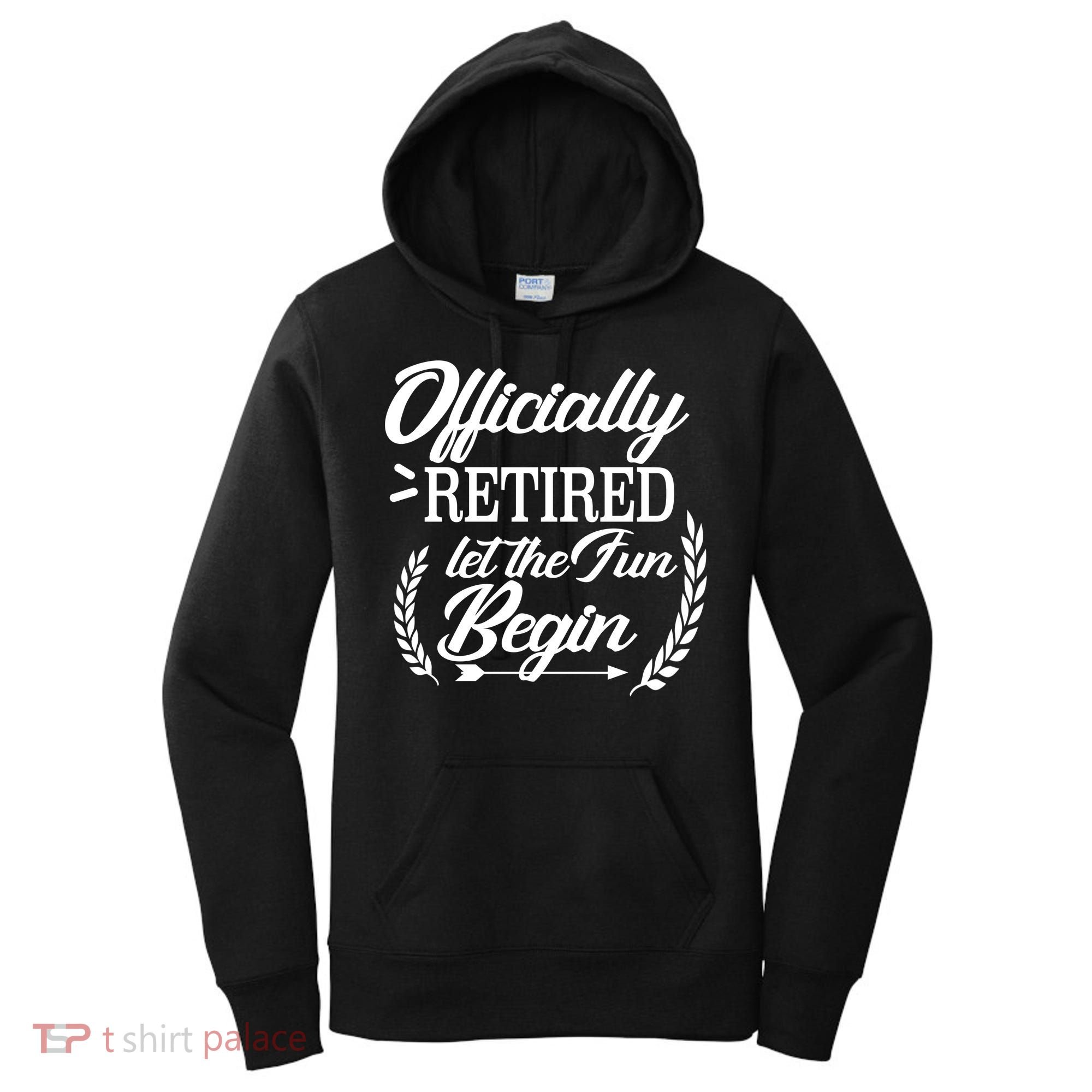 Officially Retired Let The Fun Begin Women's Hoodie