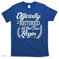 Officially Retired Let The Fun Begin T-Shirt thumb 0
