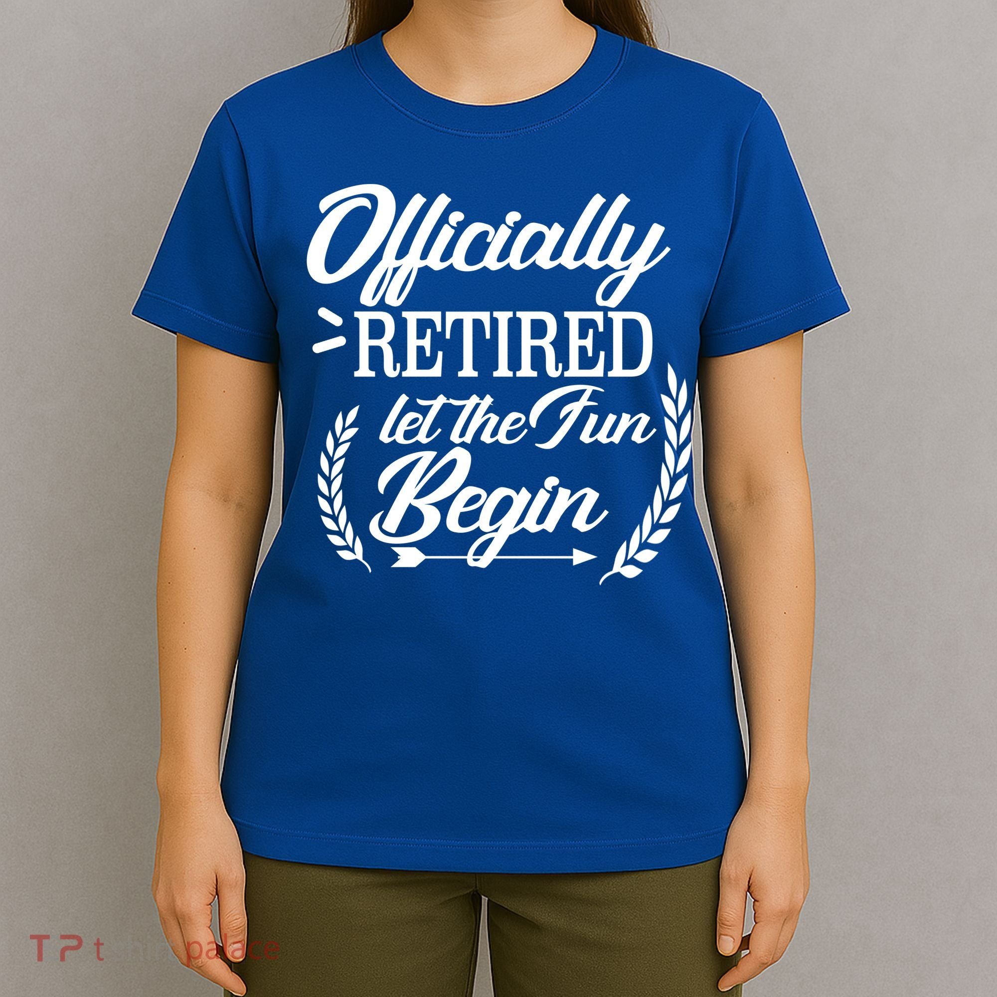 Officially Retired Let The Fun Begin T-Shirt