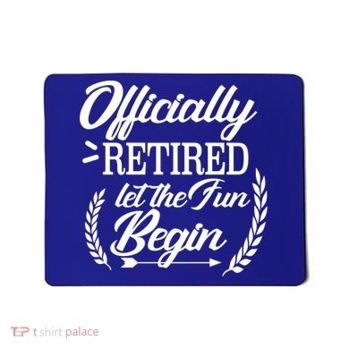 Officially Retired Let The Fun Begin Mousepad