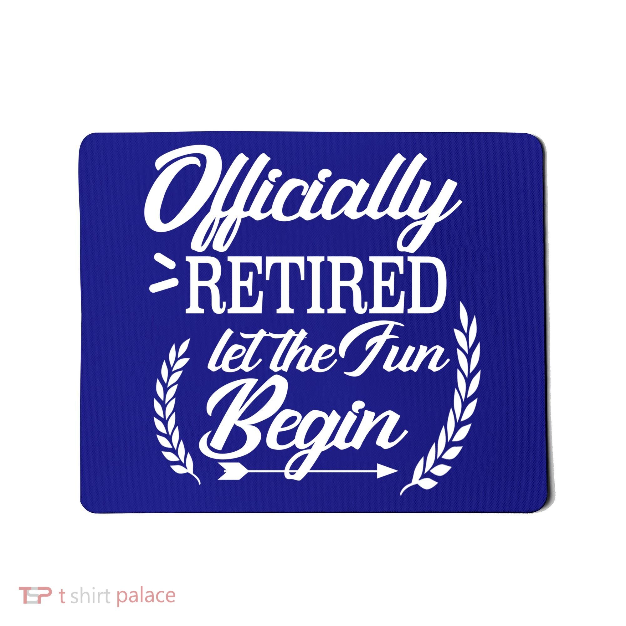 Officially Retired Let The Fun Begin Mousepad