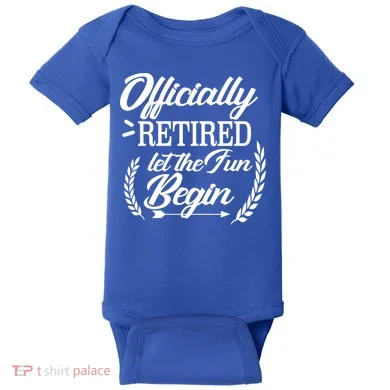 Officially Retired Let The Fun Begin Baby Bodysuit