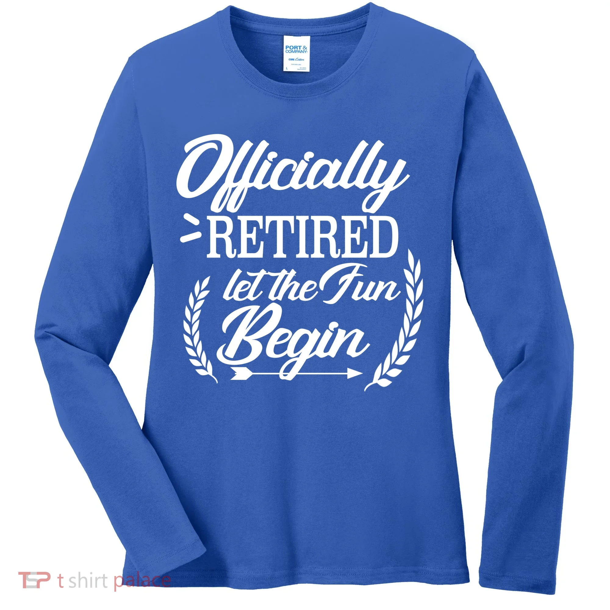 Officially Retired Let The Fun Begin Women's Long Sleeve Shirt