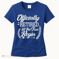 Officially Retired Let The Fun Begin Women's T-Shirt thumb 0