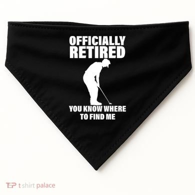 Officially Retired You Know Where To Find Me USA-Made Doggie Bandana