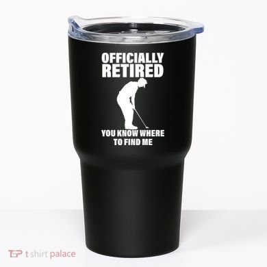 Officially Retired You Know Where To Find Me Tumbler