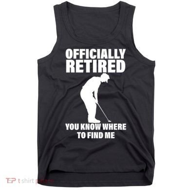 Officially Retired You Know Where To Find Me Tank Top