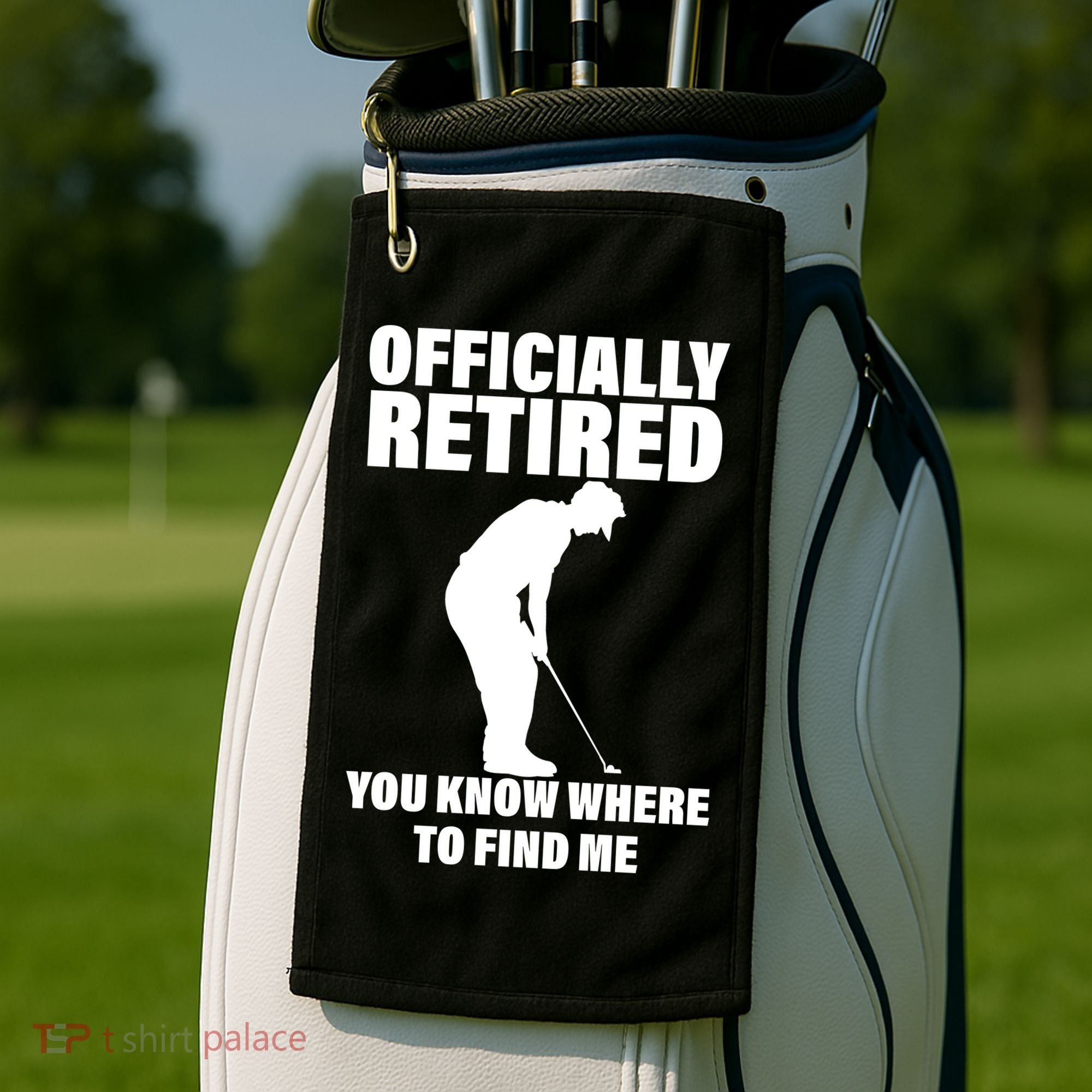 Officially Retired You Know Where To Find Me Golf Towel