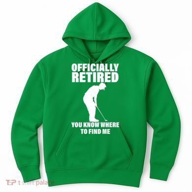 Officially Retired You Know Where To Find Me Hoodie