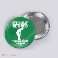 Officially Retired You Know Where To Find Me Button thumb 0