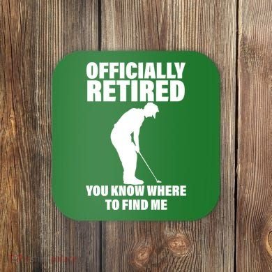 Officially Retired You Know Where To Find Me Coaster