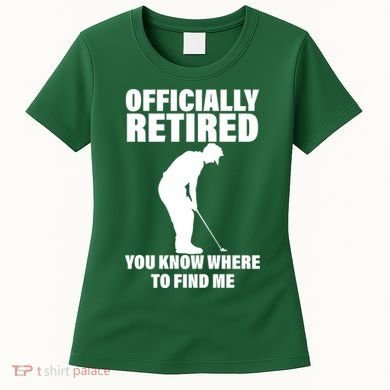 Officially Retired You Know Where To Find Me Women's T-Shirt