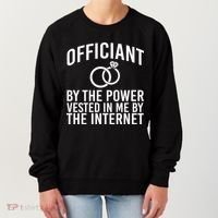 Officiant By The Power Vested I Me By The Internet Women's Sweatshirt thumb 0