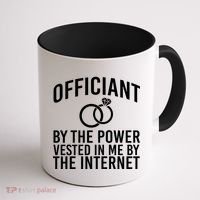 Officiant By The Power Vested I Me By The Internet Coffee Mug thumb 1