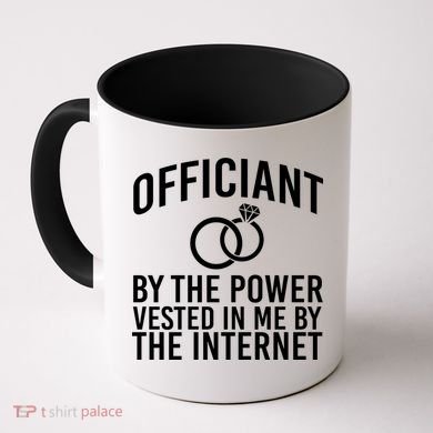 Officiant By The Power Vested I Me By The Internet Coffee Mug