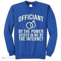 Officiant By The Power Vested I Me By The Internet Sweatshirt thumb 0