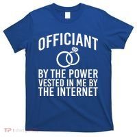 Officiant By The Power Vested I Me By The Internet T-Shirt thumb 0