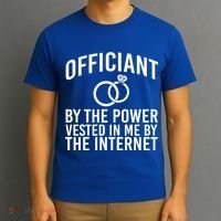 Officiant By The Power Vested I Me By The Internet T-Shirt thumb 3