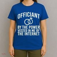 Officiant By The Power Vested I Me By The Internet T-Shirt thumb 4