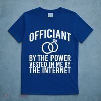 Officiant By The Power Vested I Me By The Internet T-Shirt thumb 5