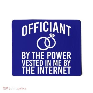 Officiant By The Power Vested I Me By The Internet Mousepad