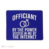 Officiant By The Power Vested I Me By The Internet Mousepad thumb 0