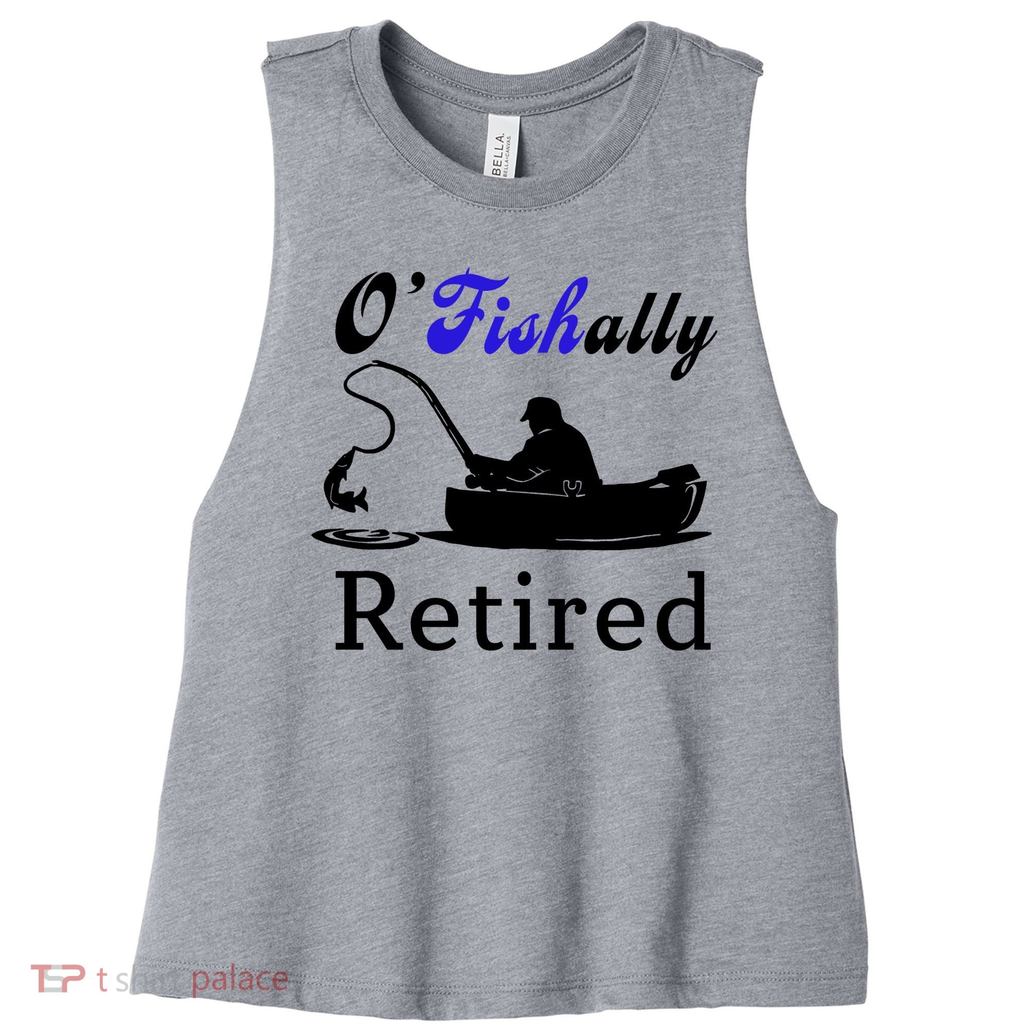 O'Fishally Retired Funny Fisherman Retirement Women's Racerback Cropped Tank