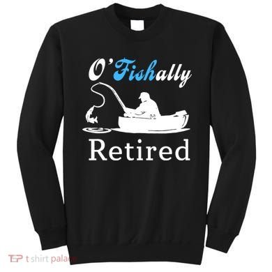 O'Fishally Retired Funny Fisherman Retirement Sweatshirt