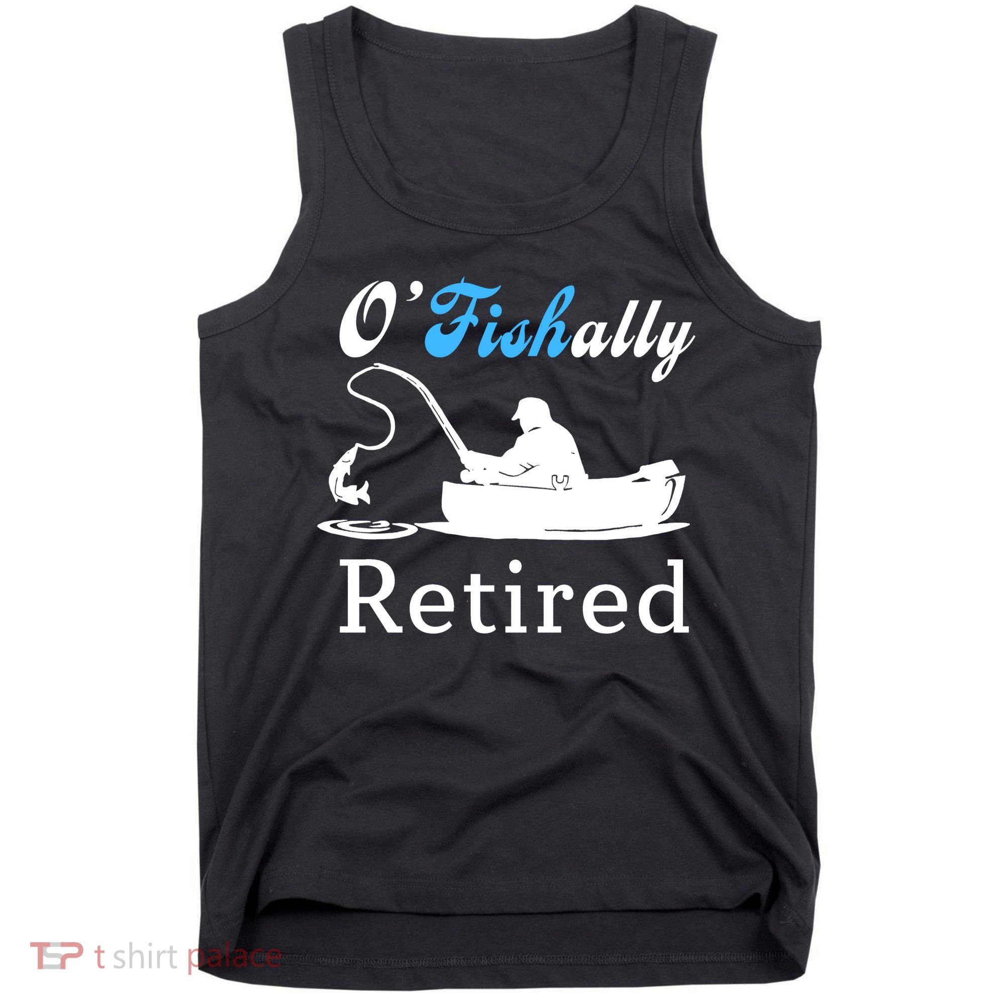 O'Fishally Retired Funny Fisherman Retirement Tank Top